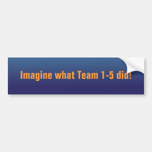 World Affairs_Imagine what Team 1-5 did! Bumper Sticker
