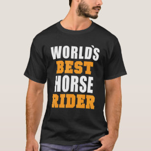 World Best Horse Rider Quote Fun Horse T-Shirt