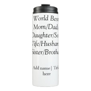 World best mom husband wife dad daughter son thermal tumbler