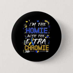 World Down Syndrome Day Homie With An Extra Chromi 2 Inch Round Button