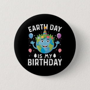 World Earth Day Is My Birthday For Men Women And K 2 Inch Round Button