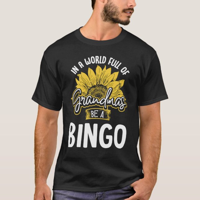 World Full of Grandmas be a Bingo Gif T-Shirt (Front)