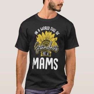 World Full of Grandmas be a Mams Gif T-Shirt