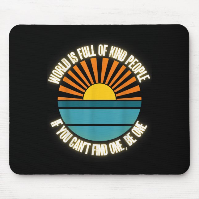 World Is Full Of Kind People Can't Find One Be One Mouse Pad (Front)