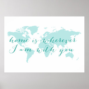 World map, Home is wherever I am with you Poster