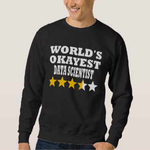 World okayest Data Scientist - Funny Data Scientis Sweatshirt