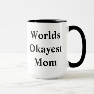 World "Okayest" Mom! Mug