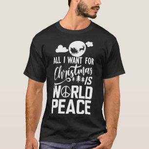 World Peace All I want for Christmas is world peac T-Shirt