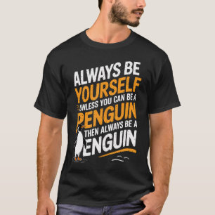 World Penguin Day Always Be A Penguin Fun Animal T-Shirt