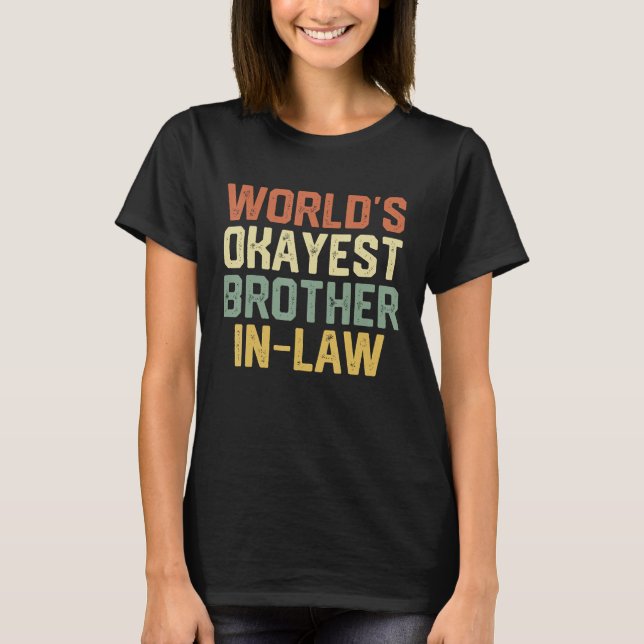 World s 1 Okayest Brother In Law Matching Family T-Shirt (Front)