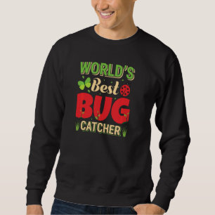 World S Best Bug Catcher Hobby Gardener Nature Ins Sweatshirt