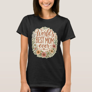 World’s Best Mom Ever Floral Garden Mother's Day T-Shirt