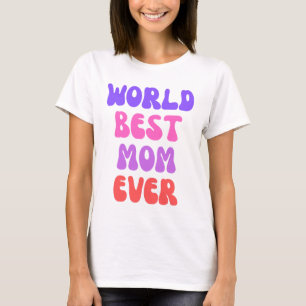 World’s Best Mom Ever T-Shirt