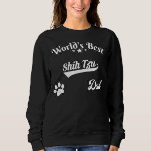 World S Best Shih Tzu Dad Ever Dog Breed Sweatshirt