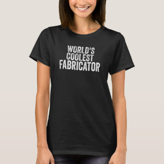 World s Coolest Fabricator Occupation  Office T-Shirt