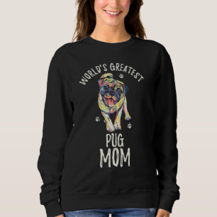 World S Greatest Pug Dog Mom Funny Pugdog Mama Pup Sweatshirt