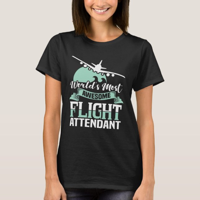 World s most fantastic flight attendant  stewardes T-Shirt (Front)