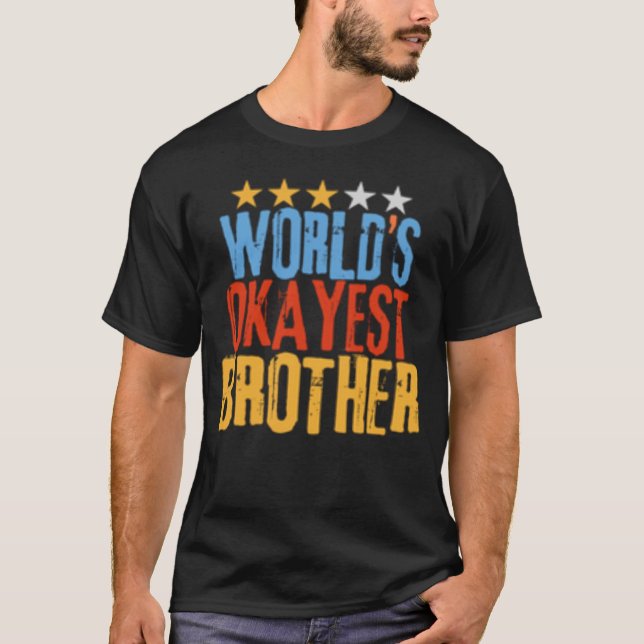 World s Okayest Brother Best Bro Ever  Sarcastic T-Shirt (Front)