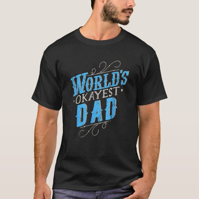 World s Okayest Dad T-Shirt (Front)