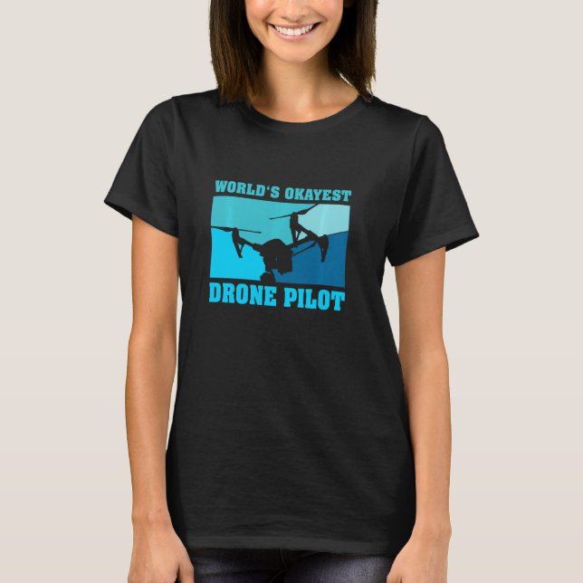 World S Okayest Drone Pilot L Funny Drone Pilot T-Shirt (Front)