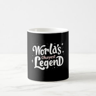 World’s Okayest Legend – Funny Quote Coffee Mug