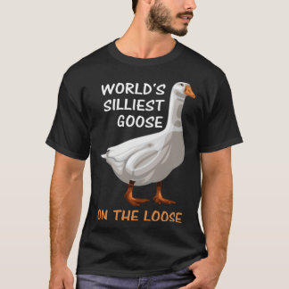 World s Silliest Goose On The Loose  Silly  1 T-Shirt