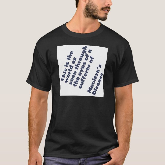 world through meniere's eyes T-Shirt (Front)
