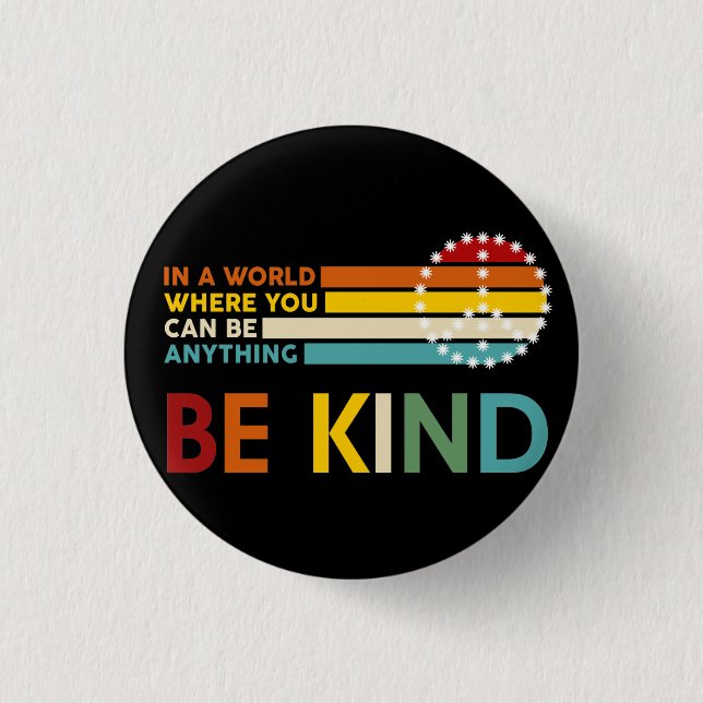 World where You can Be anything Be Kind 1 Inch Round Button (Front)
