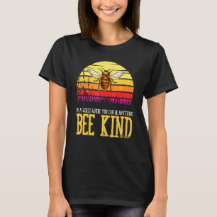 World Where You Can Be Anything Bee Kind Fly Bee T-Shirt
