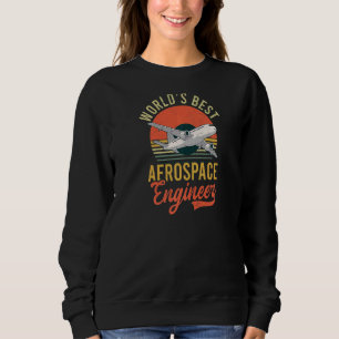Worlds Best Aerospace Engineer Aerospace Engineer Sweatshirt