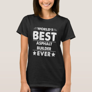 World's Best Asphalt Builder Ever 1 T-Shirt
