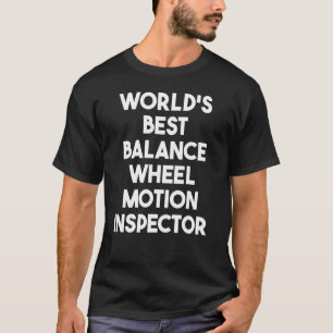 World's Best Balance Wheel Motion Inspector T-Shirt