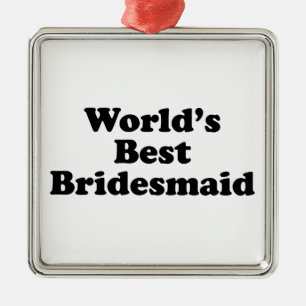World's Best Bridesmaid Metal Ornament