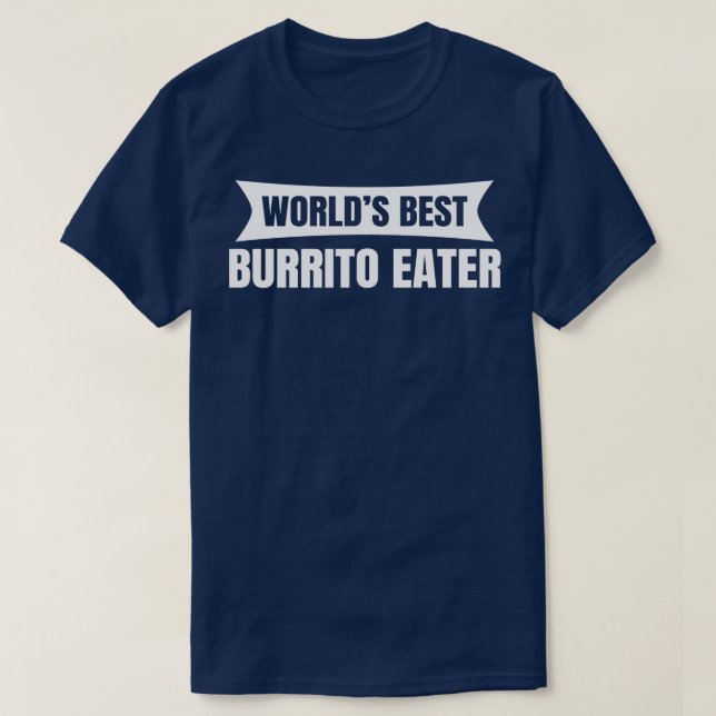 Worlds Best Burrito Eater 1 T-Shirt (Design Front)