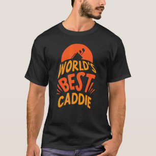 World's Best Caddie Golfing Golfer Golf Job T-Shirt
