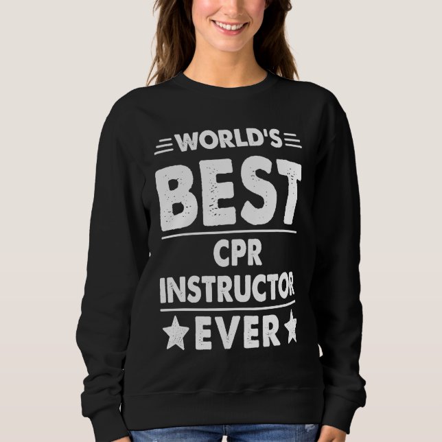 World's Best CPR Instructor Ever Sweatshirt (Front)