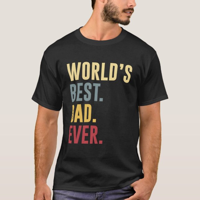 World'S Best Dad Ever Father'S Day T-Shirt (Front)