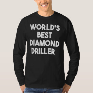 World's Best Diamond Driller T-Shirt