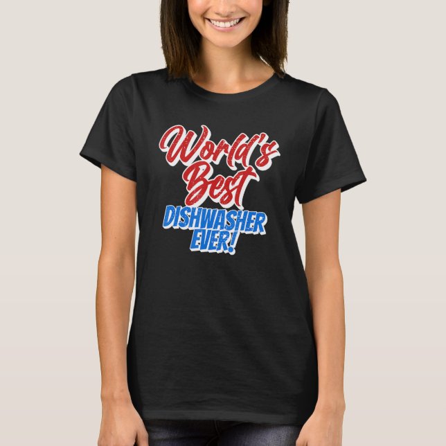 World's Best Dishwasher Ever Washing Dishes Dishwa T-Shirt (Front)