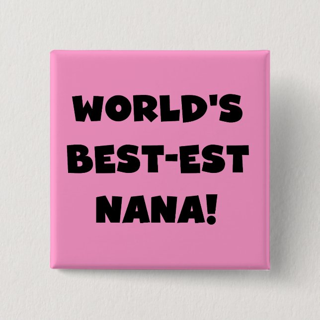 World's Best-est Nana Black and White T-shirts 2 Inch Square Button (Front)