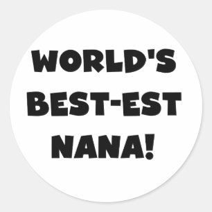 World's Best-est Nana Black and White T-shirts Classic Round Sticker