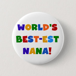 World's Best-est Nana Bright Colours T-shirts 2 Inch Round Button