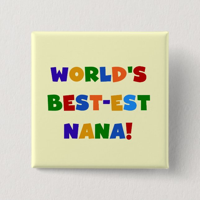 World's Best-est Nana Bright Colours T-shirts 2 Inch Square Button (Front)