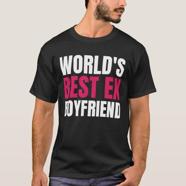 World's Best Ex Boyfriend Funny world's best ex bf T-Shirt (Front)