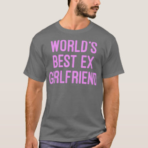 Worlds Best Ex Girlfriend Funny T-Shirt