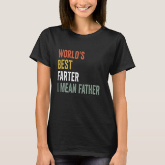 World's Best Farter I Mean Father Father's Day Ret T-Shirt
