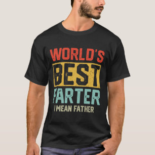 Worlds Best Farter I Mean Father Mens Fathers Day T-Shirt