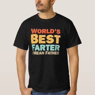 Worlds Best Farter I Mean Father  T-Shirt