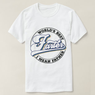 World's Best Farter I Mean Funny Dad Father's Day T-Shirt