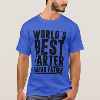 WORLDS BEST FATER I MEAN FATHER fathers day family T-Shirt